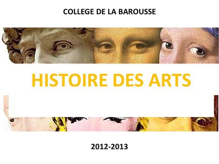 COLLEGE DE LA BAROUSSE HISTOIRE DES ARTS 2012-2013.