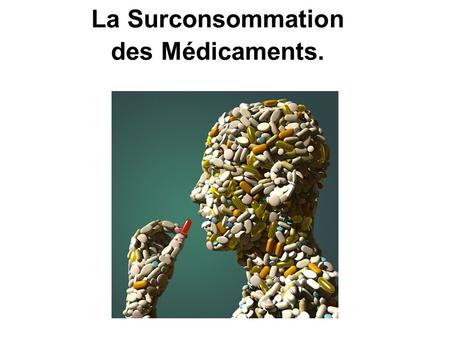 La Surconsommation des Médicaments.