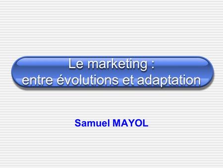 Le marketing : entre évolutions et adaptation
