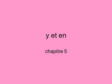 Y et en chapitre 5. EN: 1.replaces du, de l, de la, des, de and noun after it 2. replaces noun after a number. Il cherche des livres. Il en cherche. He.