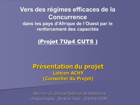 Présentation du projet Lahcen ACHY (Conseiller du Projet) Réunion du Groupe National de Référence Ouagadougou, Burkina Faso, Octobre 2008 Vers des régimes.