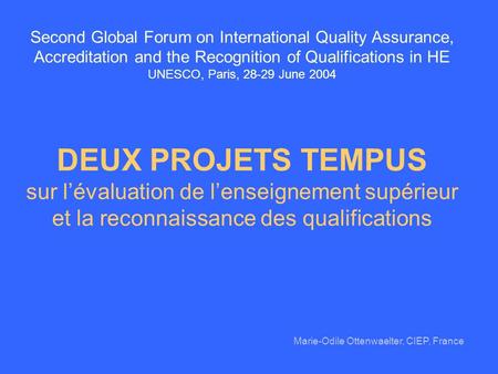 Second Global Forum on International Quality Assurance, Accreditation and the Recognition of Qualifications in HE UNESCO, Paris, 28-29 June 2004.
