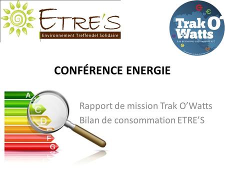 CONFÉRENCE ENERGIE Rapport de mission Trak OWatts Bilan de consommation ETRES.