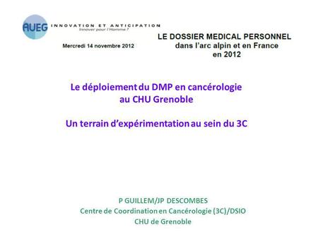 Le déploiement du DMP en cancérologie au CHU Grenoble Un terrain d’expérimentation au sein du 3C Le DMP a été inscrit dans la loi du 13 Aout 2004 dans.