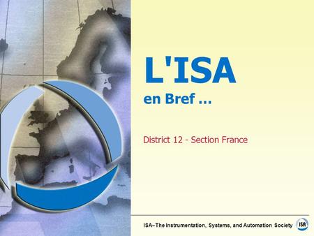 ISA–The Instrumentation, Systems, and Automation Society District 12 - Section France L'ISA en Bref …