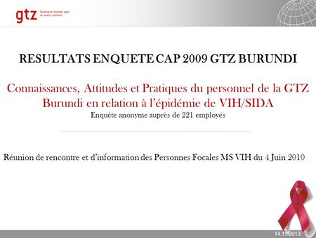 RESULTATS ENQUETE CAP 2009 GTZ BURUNDI Connaissances, Attitudes et Pratiques du personnel de la GTZ Burundi en relation à l’épidémie de VIH/SIDA Enquête.