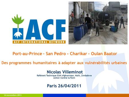 14 novembre 2013 Port-au-Prince – San Pedro - Charikar - Oulan Baator Des programmes humanitaires à adapter aux vulnérabilités urbaines Nicolas Villeminot.