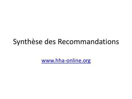 Synthèse des Recommandations www.hha-online.org. Pour les décideurs politiques Situer la politique dans un cadre national de financement pérenne et daccès.