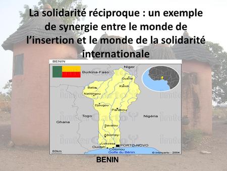 La solidarité réciproque : un exemple de synergie entre le monde de linsertion et le monde de la solidarité internationale BENIN.