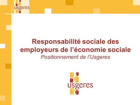 Responsabilité sociale des employeurs de léconomie sociale Positionnement de lUsgeres.