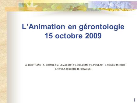 L’Animation en gérontologie 15 octobre 2009 A. BERTRAND A. GIRAULT M