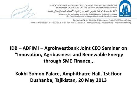 IDB – ADFIMI – Agroinvestbank Joint CEO Seminar on “Innovation, Agribusiness and Renewable Energy through SME Finance,, Kokhi Somon Palace, Amphithatre.