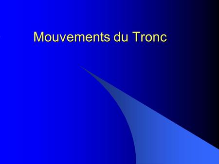 Mouvements du Tronc.