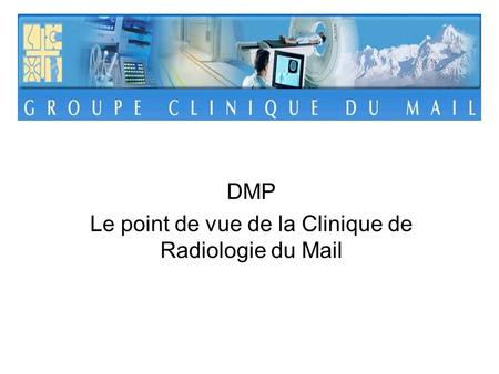 DMP Le point de vue de la Clinique de Radiologie du Mail