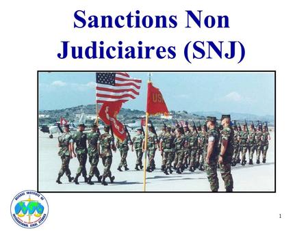 1 Sanctions Non Judiciaires (SNJ). 2 Objectif de la SNJ Outil de Commandement pour le maintien de lordre et de la discipline Encourage les changements.