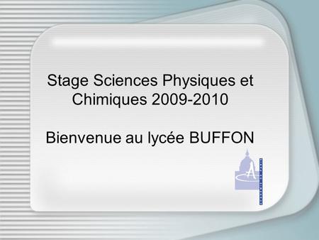 Stage Sciences Physiques et Chimiques Bienvenue au lycée BUFFON