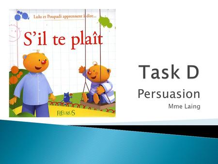 Task D Persuasion Mme Laing.