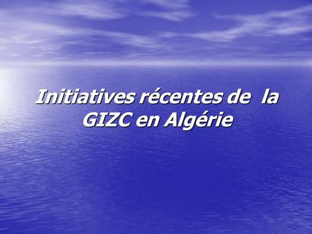 Initiatives récentes de la GIZC en Algérie