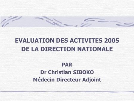 EVALUATION DES ACTIVITES 2005 DE LA DIRECTION NATIONALE