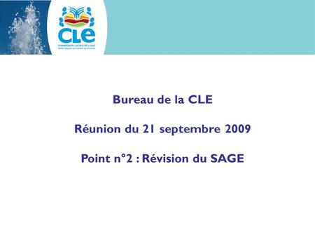 Bureau de la CLE Réunion du 21 septembre 2009 Point n°2 : Révision du SAGE.