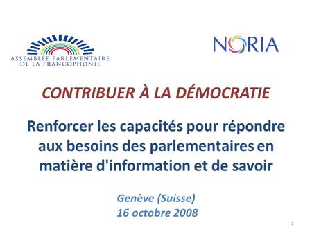 CONTRIBUER À LA DÉMOCRATIE Renforcer les capacités pour répondre aux besoins des parlementaires en matière d'information et de savoir Genève (Suisse) 16.