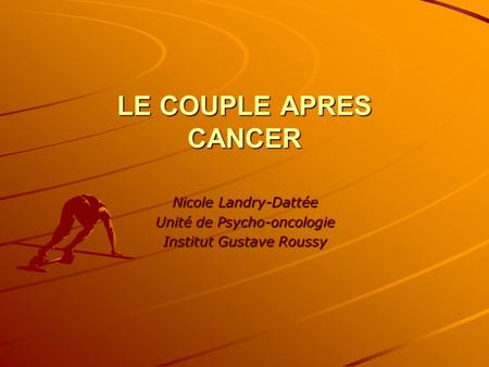 Nicole Landry-Dattée Unité de Psycho-oncologie Institut Gustave Roussy