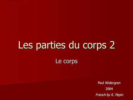 Les parties du corps 2 Le corps Paul Widergren 2004 French by K. Pepin.