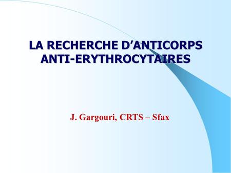 LA RECHERCHE D’ANTICORPS ANTI-ERYTHROCYTAIRES