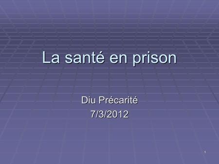 La santé en prison Diu Précarité 7/3/2012.