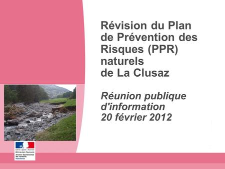 Révision du Plan de Prévention des Risques (PPR) naturels de La Clusaz Réunion publique d'information 20 février 2012.