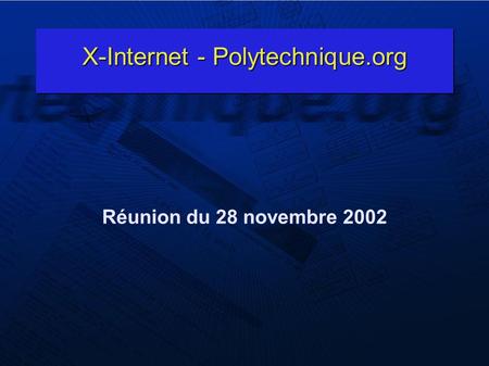 X-Internet - Polytechnique.org Réunion du 28 novembre 2002.