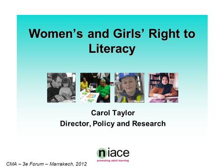 Stuart Hollis CMA – 3e Forum – Marrakech, 2012 Womens and Girls Right to Literacy Carol Taylor Director, Policy and Research.