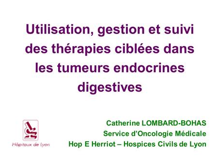 Catherine LOMBARD-BOHAS Service d’Oncologie Médicale