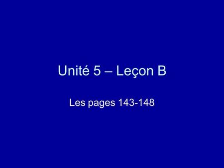Unité 5 – Leçon B Les pages 143-148. Les mois (m.) = the months 1 - janvier 2 - février 3 - mars.