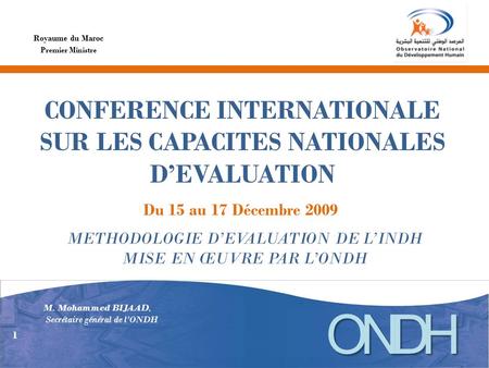 CONFERENCE INTERNATIONALE SUR LES CAPACITES NATIONALES DEVALUATION Royaume du Maroc Du 15 au 17 Décembre 2009 Premier Ministre METHODOLOGIE DEVALUATION.