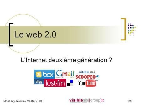 Le web 2.0 L'Internet deuxième génération ? Moussay Jérôme - Master 2LCE1/16.