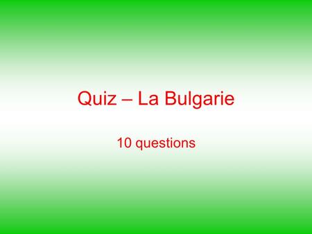 Quiz – La Bulgarie 10 questions.