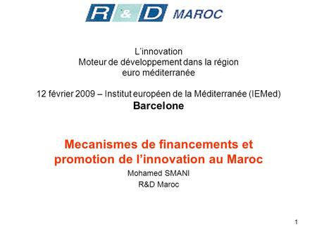 1 Linnovation Moteur de développement dans la région euro méditerranée 12 février 2009 – Institut européen de la Méditerranée (IEMed) Barcelone Mecanismes.