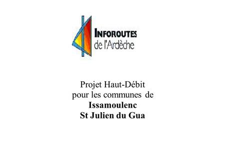 Projet Haut-Débit pour les communes de Issamoulenc St Julien du Gua