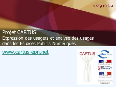 Projet CARTUS Expression des usagers et analyse des usages dans les Espaces Publics Numériques www.cartus-epn.net.