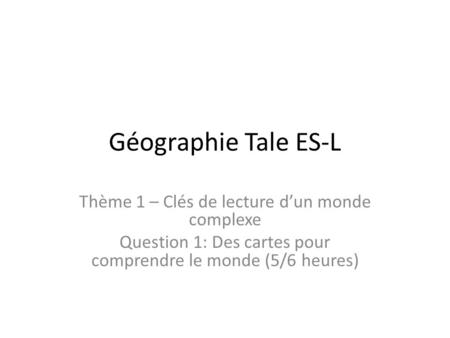 Géographie Tale ES-L Thème 1 – Clés de lecture d’un monde complexe