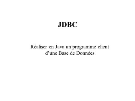 Réaliser en Java un programme client d’une Base de Données