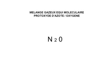 MELANGE GAZEUX EQUI MOLECULAIRE PROTOXYDE D’AZOTE / OXYGENE