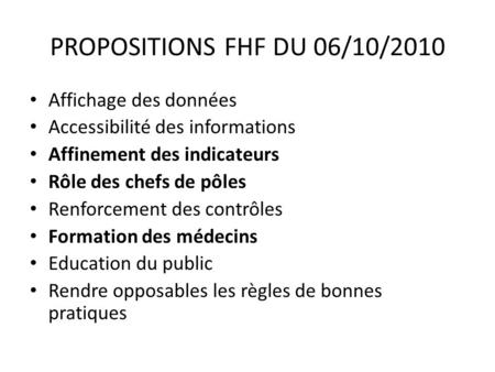 PROPOSITIONS FHF DU 06/10/2010 Affichage des données Accessibilité des informations Affinement des indicateurs Rôle des chefs de pôles Renforcement des.