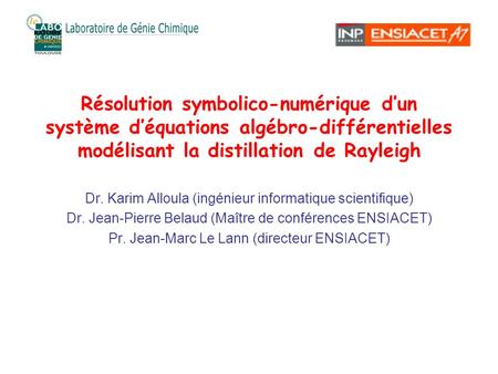 Résolution symbolico-numérique d’un système d’équations algébro-différentielles modélisant la distillation de Rayleigh Dr. Karim Alloula (ingénieur informatique.