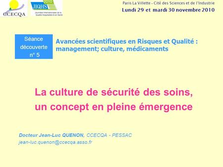 La culture de sécurité des soins, un concept en pleine émergence Séance découverte n° 5 Avancées scientifiques en Risques et Qualité : management; culture,