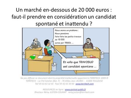 Un marché en-dessous de 20 000 euros : faut-il prendre en considération un candidat spontané et inattendu ? Ne pas diffuser ce document dont la propriété.