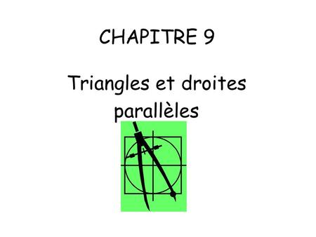CHAPITRE 9 Triangles et droites parallèles