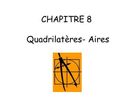 CHAPITRE 8 Quadrilatères- Aires