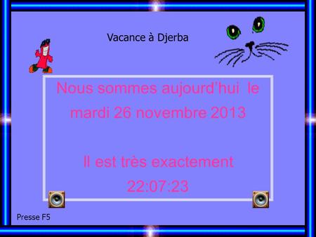 Nous sommes aujourdhui le mardi 26 novembre 2013 Il est très exactement 22:09:20 Vacance à Djerba Presse F5.